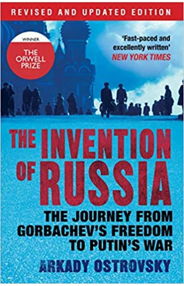 The Invention of Russia: The Journey from Gorbachev's Freedom to Putin's War Paperback 